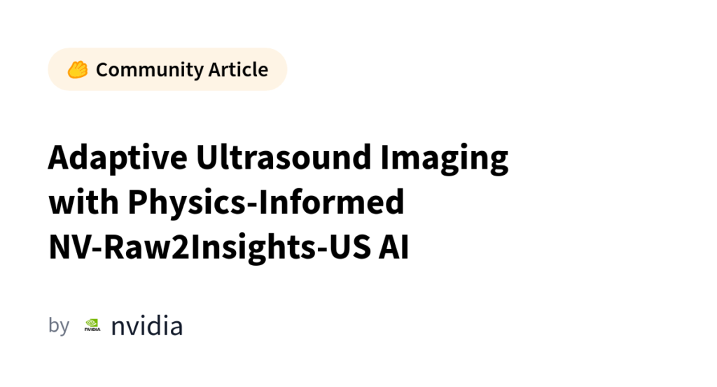 Ultrasound Is About to Get a Lot Smarter: NVIDIA and Siemens Healthineers Team Up on Raw2Insights